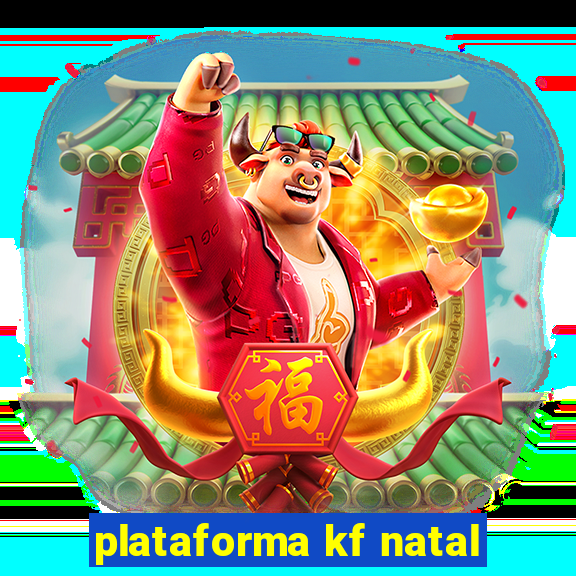 plataforma kf natal